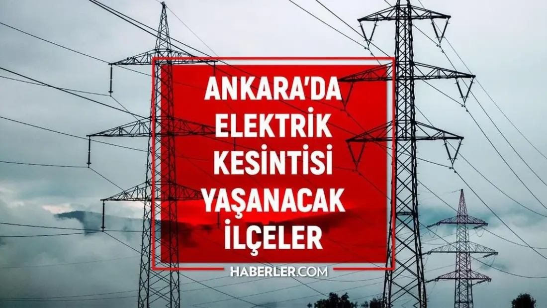 Ankara'da 22 Mayıs'ta Elektrik Kesintisi Uygulanacak İlçeler ve Saatleri