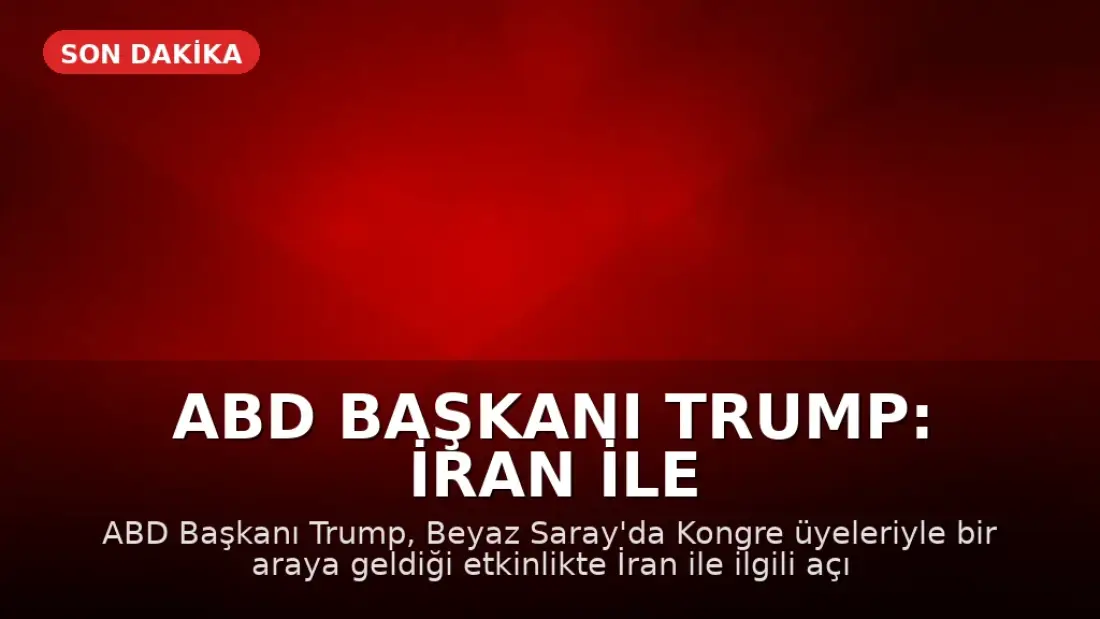 ABD Başkanı Trump: İran ile Savaş Kısa Sürede Bitecek