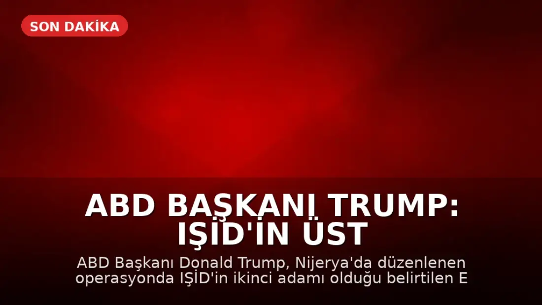 ABD Başkanı Trump: IŞİD'in üst düzey ismi öldürüldü