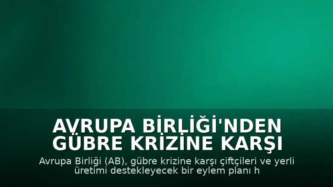 Avrupa Birliği'nden Gübre Krizine Karşı Destek Planı