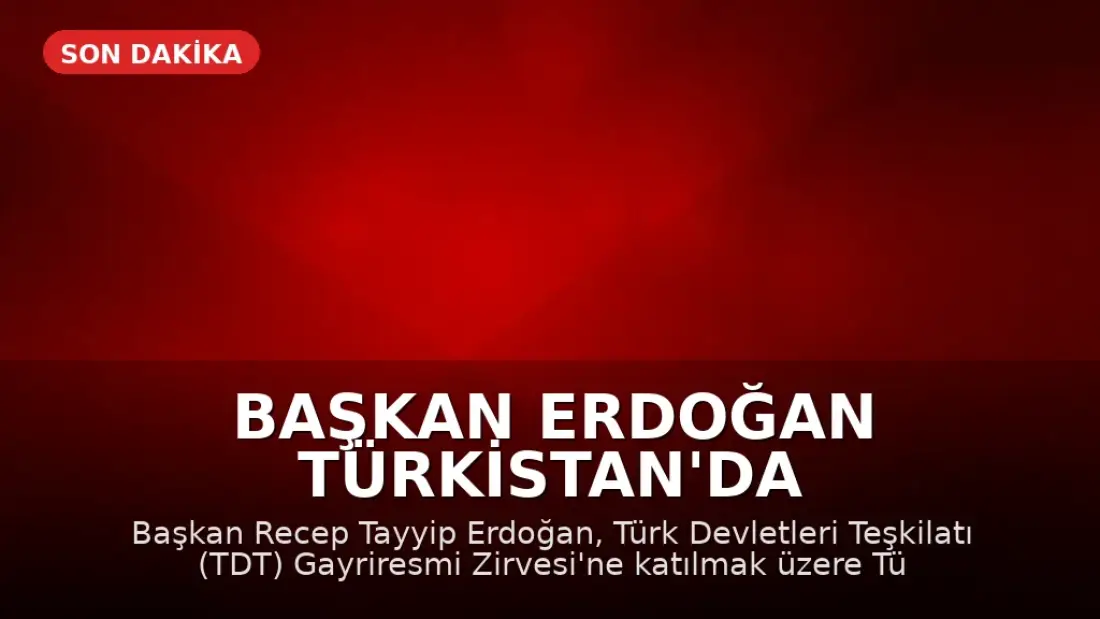 Başkan Erdoğan Türkistan'da
