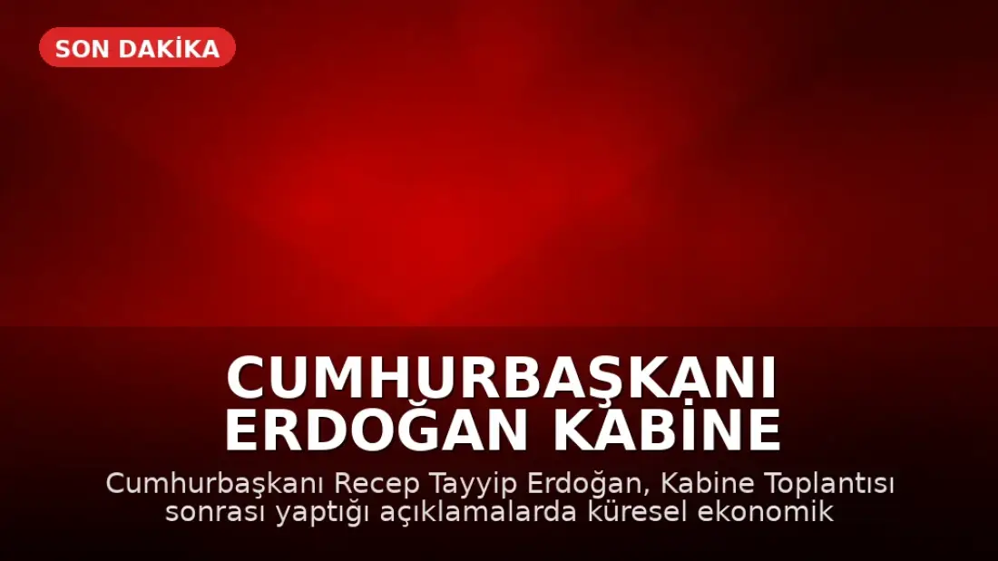 Cumhurbaşkanı Erdoğan Kabine Toplantısı Sonrası Açıklamalarda Bulundu