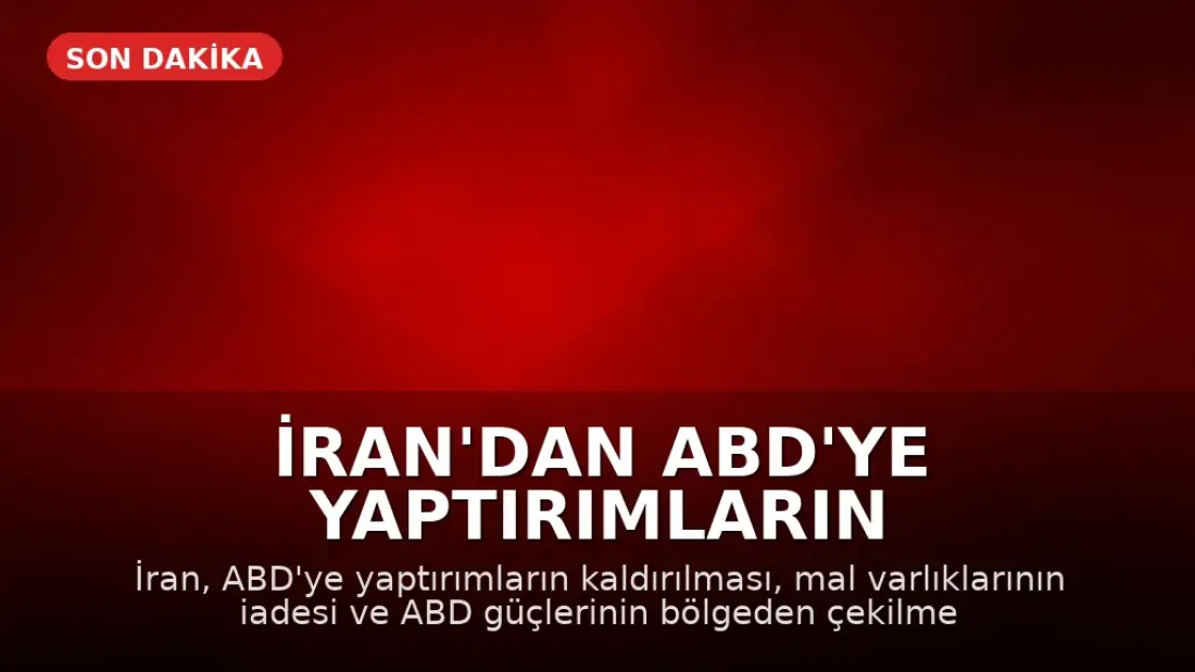 İran'dan ABD'ye Yaptırımların Kaldırılması ve Askerlerin Çekilmesi Teklifi