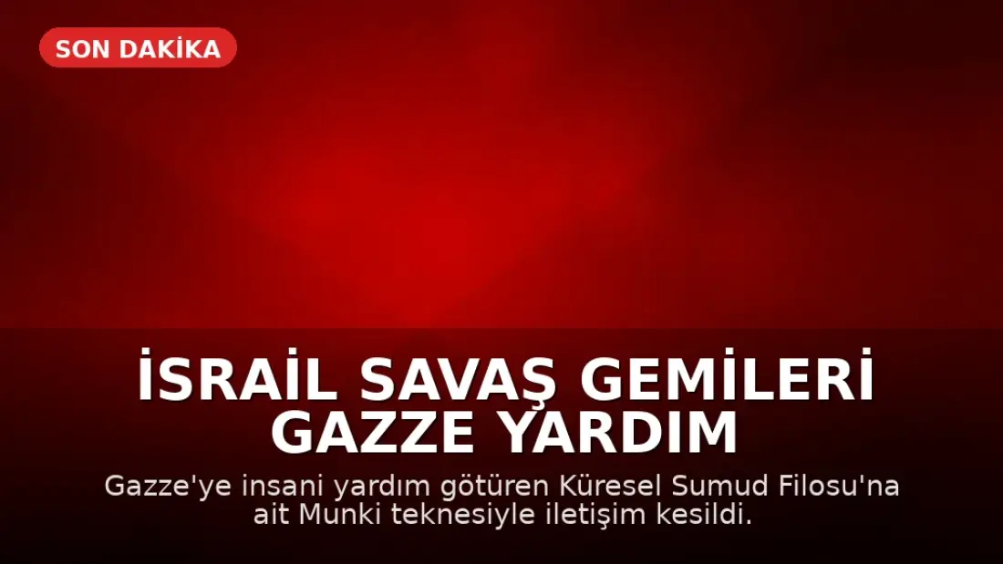 İsrail Savaş Gemileri Gazze Yardım Konvoyunu Kuşattı, Munki Teknesiyle İletişim Kesildi