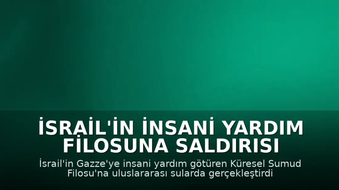 İsrail'in İnsani Yardım Filosuna Saldırısı İstanbul'da Protesto Edildi