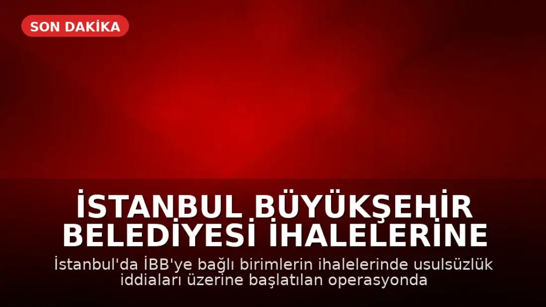 İstanbul Büyükşehir Belediyesi İhalelerine Operasyon: 12 Gözaltı
