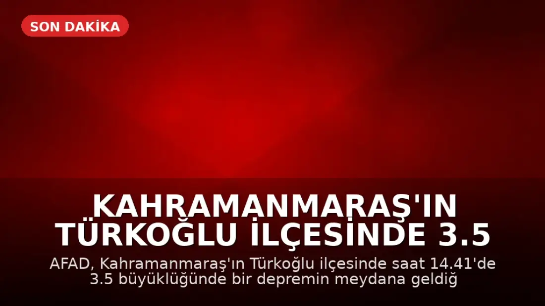 Kahramanmaraş'ın Türkoğlu ilçesinde 3.5 büyüklüğünde deprem