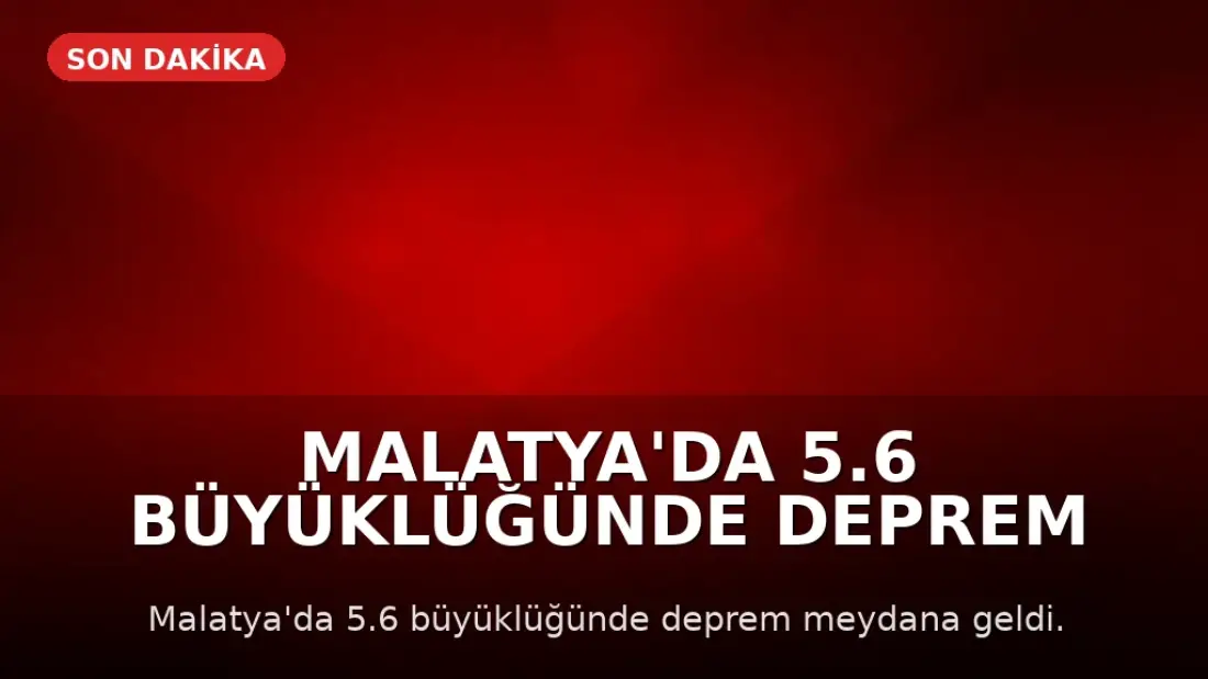 Malatya'da 5.6 Büyüklüğünde Deprem Meydana Geldi