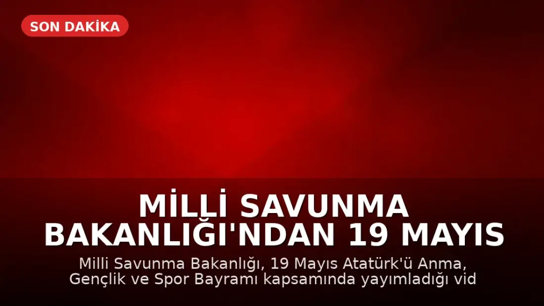 Milli Savunma Bakanlığı'ndan 19 Mayıs Mesajı