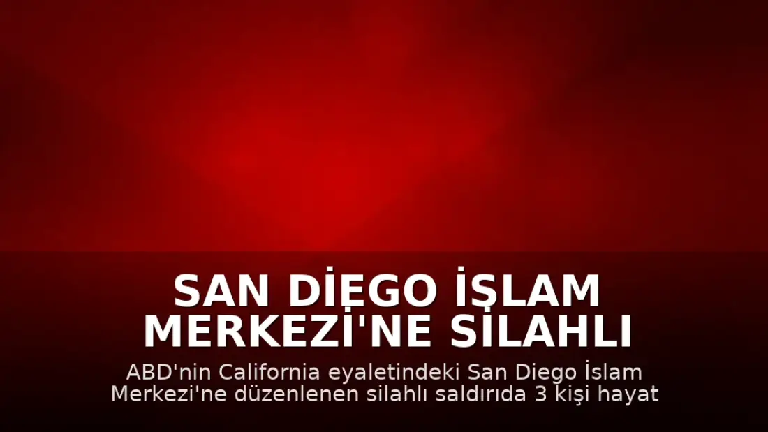 San Diego İslam Merkezi'ne Silahlı Saldırı: 3 Kişi Hayatını Kaybetti