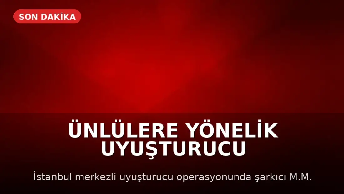 Ünlülere Yönelik Uyuşturucu Operasyonunda Gözaltılar Var