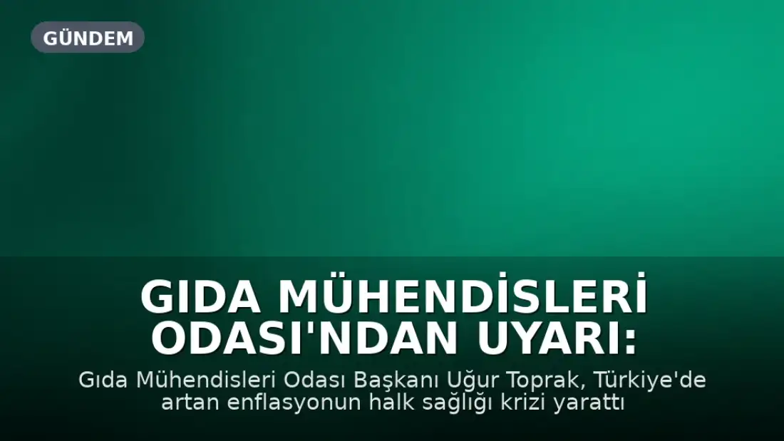 Gıda Mühendisleri Odası'ndan Uyarı: Yoksulluk Taklit ve Tağşişi, Kirlilik Hastalığı Besliyor