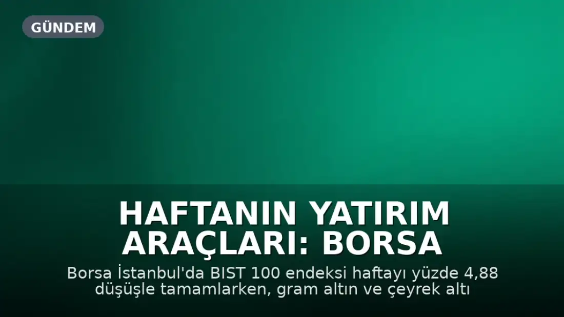 Haftanın Yatırım Araçları: Borsa Düşüşte, Dolar Yükselişte