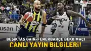 Beşiktaş GAİN - Fenerbahçe Beko Karşılaşması Hakkında Yayın Bilgileri