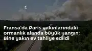 Fransa'da Fontainebleau Ormanı'nda Şiddetli Yangın: Binlerce Ev Tahliye Edildi