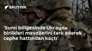 Ukrayna Birlikleri Sumi Bölgesinde Mevzilerini Terk Etti