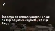 İspanya'da Yıkıcı Orman Yangını: Can Kaybı ve Kayıplar Artıyor