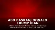 ABD Başkanı Donald Trump İran Anlaşması İçin 60 Günlük Süre Tanıdı: "Bombalamaya Geri Döneriz"