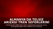 Almanya'da Telsiz Arızası Tren Seferlerini Durdurdu