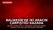 Balıkesir'de iki aracın çarpıştığı kazada 2 kişi yaşamını yitirdi, 3 kişi ağır yaralandı