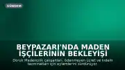 Beypazarı'nda Maden İşçilerinin Bekleyişi Sürüyor: Ücret ve Tazminat Talepleri Karşılık Bulmadı