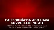 California'da ABD Hava Kuvvetleri'ne Ait B-52 Bombardıman Uçağı Düştü