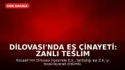 Dilovası'nda Eş Cinayeti: Zanlı Teslim Oldu