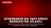 Diyarbakır'da Yapı Kredi Bankası'na Silahlı Saldırı Düzenlendi