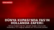 Dünya Kupası'nda Fas'ın Hollanda Zaferi: Fas, Son 16 Turunda Kanada ile Eşleşti