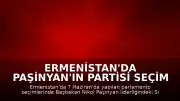 Ermenistan'da Paşinyan'ın Partisi Seçim Zaferini Resmen Garantiledi