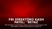 FBI Direktörü Kash Patel: "Beyaz Saray'daki UFC etkinliğine yönelik saldırı engellendi"