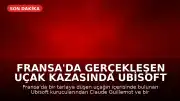 Fransa'da gerçekleşen uçak kazasında Ubisoft kurucusu Claude Guillemot yaşamını yitirdi
