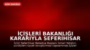 İçişleri Bakanlığı Kararıyla Seferihisar Belediye Başkanı İsmail Yetişkin Görevden Uzaklaştırıldı