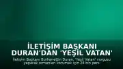 İletişim Başkanı Duran'dan 'Yeşil Vatan' Mesajı