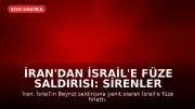 İran'dan İsrail'e Füze Saldırısı: Sirenler Çaldı