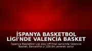 İspanya Basketbol Ligi'nde Valencia Basket Şampiyonluğa Ulaştı