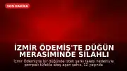 İzmir Ödemiş'te Düğün Merasiminde Silahlı Saldırı: 1 Çocuk Öldü, 4 Yaralı
