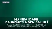 Manisa İdare Mahkemesi'nden Salihli Ovası Projesine Durdurma Kararı