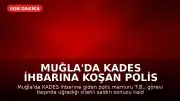Muğla'da KADES İhbarına Koşan Polis Memuru Şehit Düştü