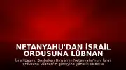 Netanyahu'dan İsrail Ordusuna Lübnan Saldırılarını Durdurma Talimatı
