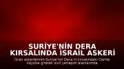 Suriye'nin Dera Kırsalında İsrail Askeri Hareketliliği: Cemle Köyüne Girildi