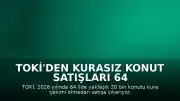 TOKİ'den Kurasız Konut Satışları 64 İlde Başlıyor: Yaklaşık 20 Bin Konut Satışa Sunulacak