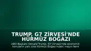 Trump, G7 Zirvesi'nde Hürmüz Boğazı Mayın Temizliğini Gündeme Getirecek