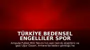 Türkiye Bedensel Engelliler Spor Federasyonu Başkanı Alpaslan Erkoç: "Ampute Futbol Eski A Milli Takımı Antrenörü Uğur Özcan'ın vefatını derin bir üzüntüyle öğrenmiş bulunuyoruz."