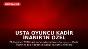 Usta Oyuncu Kadir İnanır'ın Özel Hayatı ve Aile Bilgileri Hakkında Bilinenler