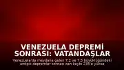 Venezuela Depremi Sonrası: Vatandaşlar Yaşanan Korku ve Panik Anlarını Anlattı