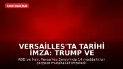 Versailles'ta Tarihi İmza: Trump ve İran Arasında 14 Maddelik Mutabakat Sağlandı