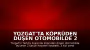 Yozgat'ta Köprüden Düşen Otomobilde 2 Çocuk Yaşamını Yitirdi