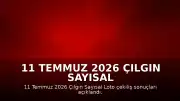 11 Temmuz 2026 Çılgın Sayısal Loto Çekiliş Sonuçları Açıklandı