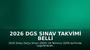 2026 DGS Sınav Takvimi Belli Oldu: Sınav Tarihi ve Giriş Belgesi Detayları